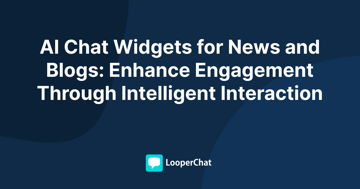 AI Chat Widgets for News and Blogs: Improve Engagement Through Intelligent Interaction