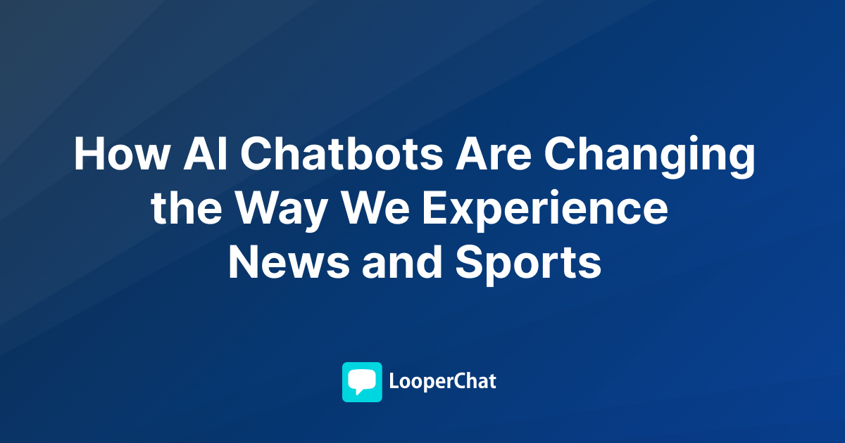 How AI Chatbots Are Changing the Way We Experience News and Sports